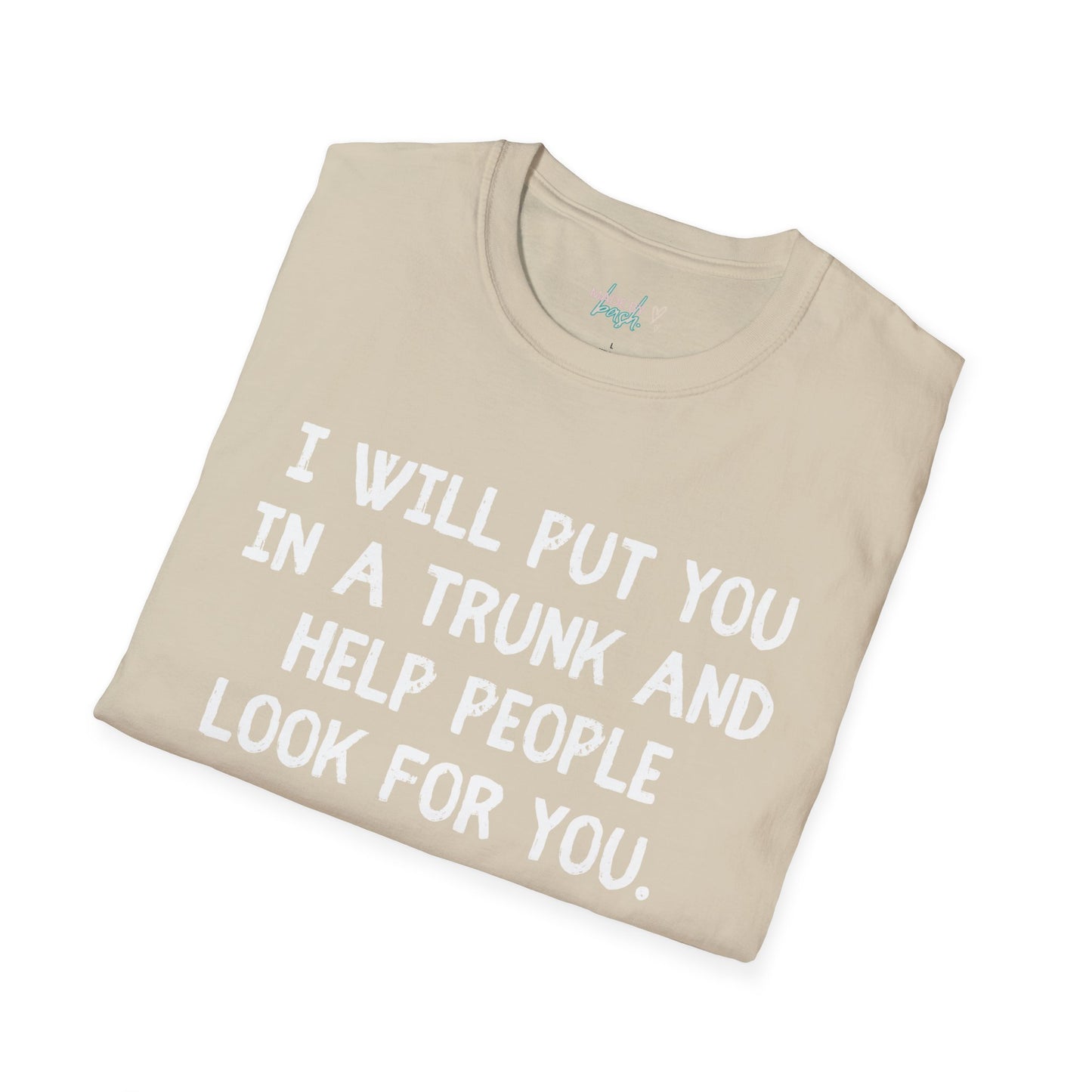 Put You in a Trunk - Don't Play With Me Softstyle T-Shirt