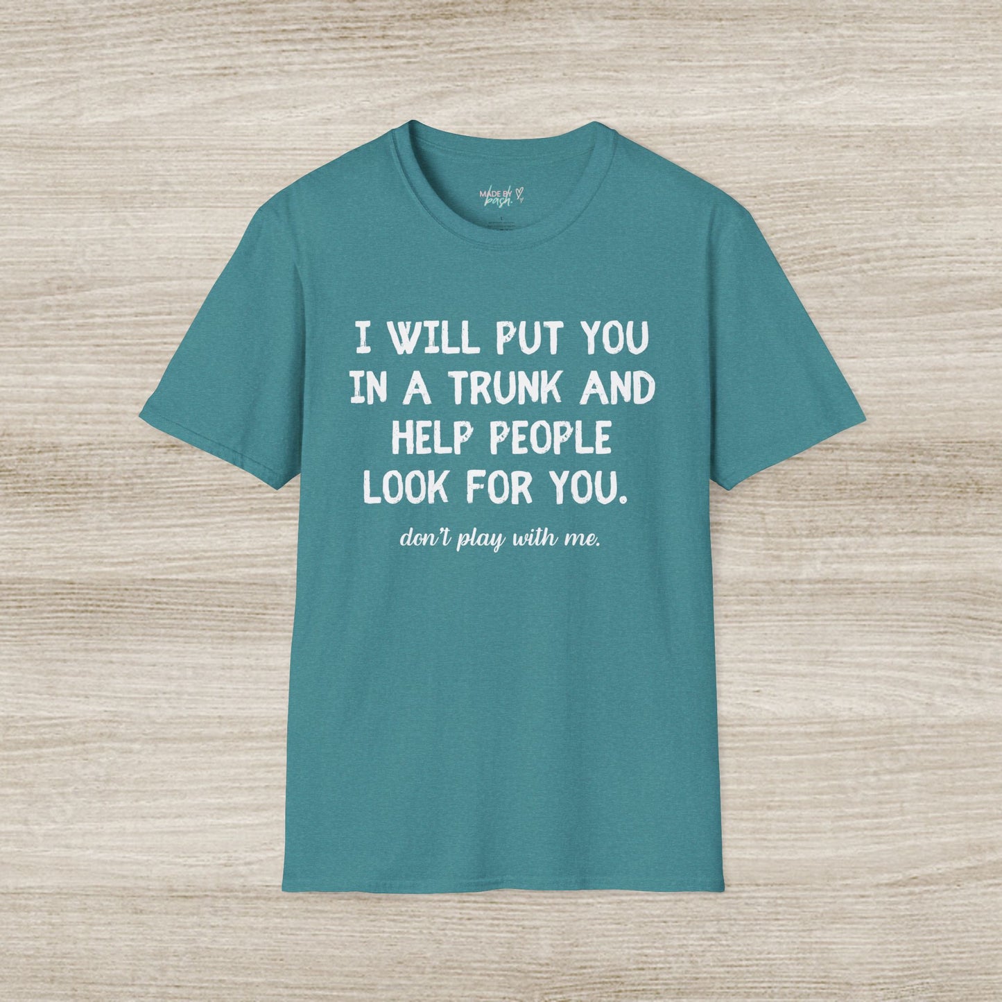 Put You in a Trunk - Don't Play With Me Softstyle T-Shirt