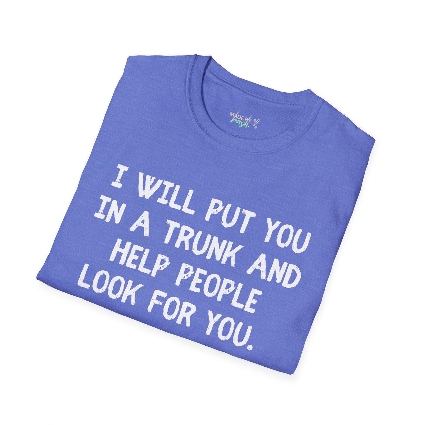 Put You in a Trunk - Don't Play With Me Softstyle T-Shirt