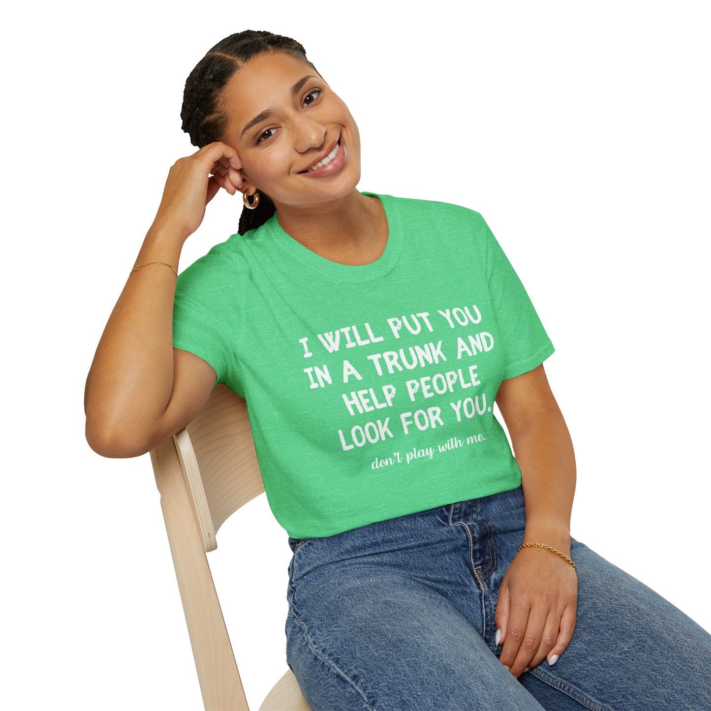 Put You in a Trunk - Don't Play With Me Softstyle T-Shirt