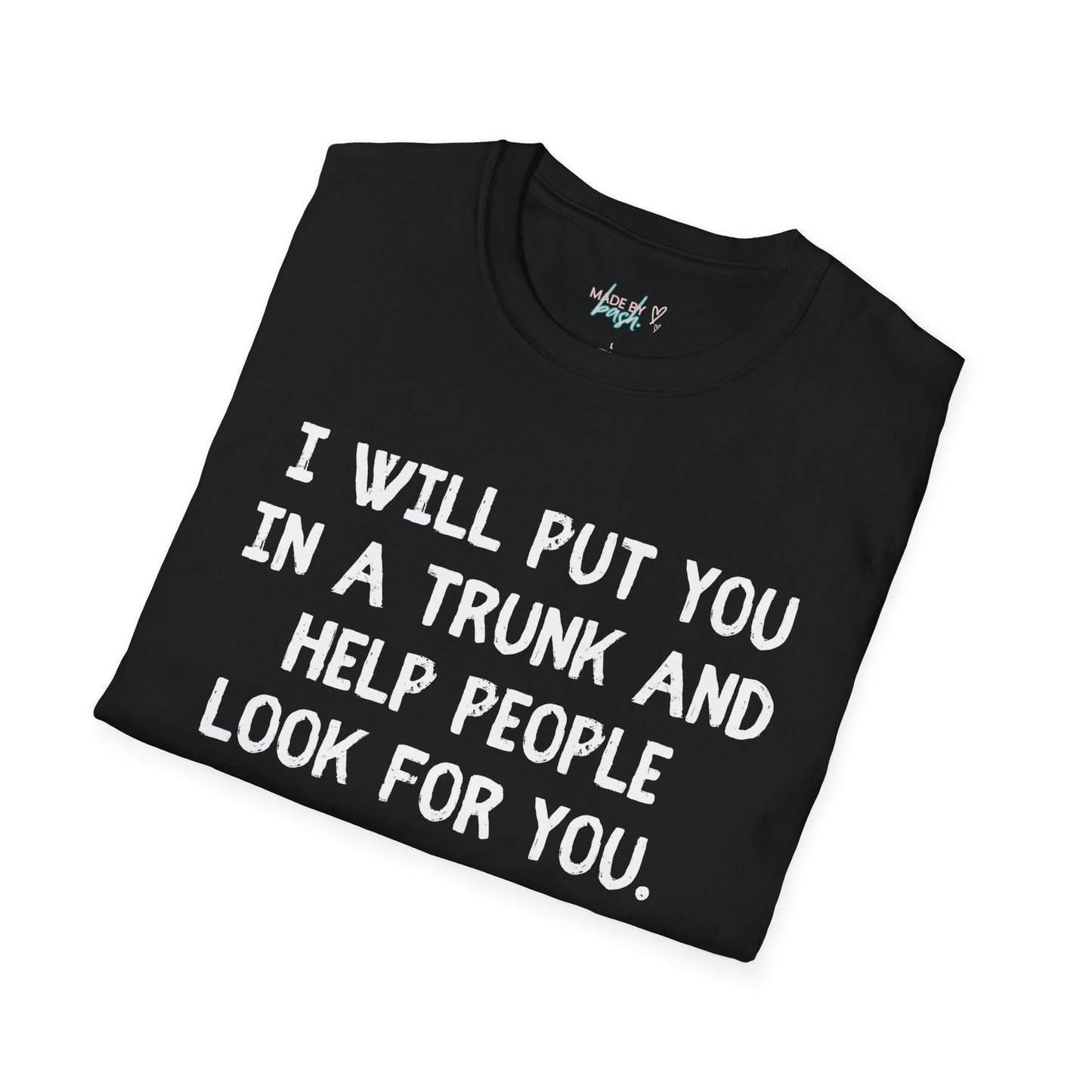 Put You in a Trunk - Don't Play With Me Softstyle T-Shirt