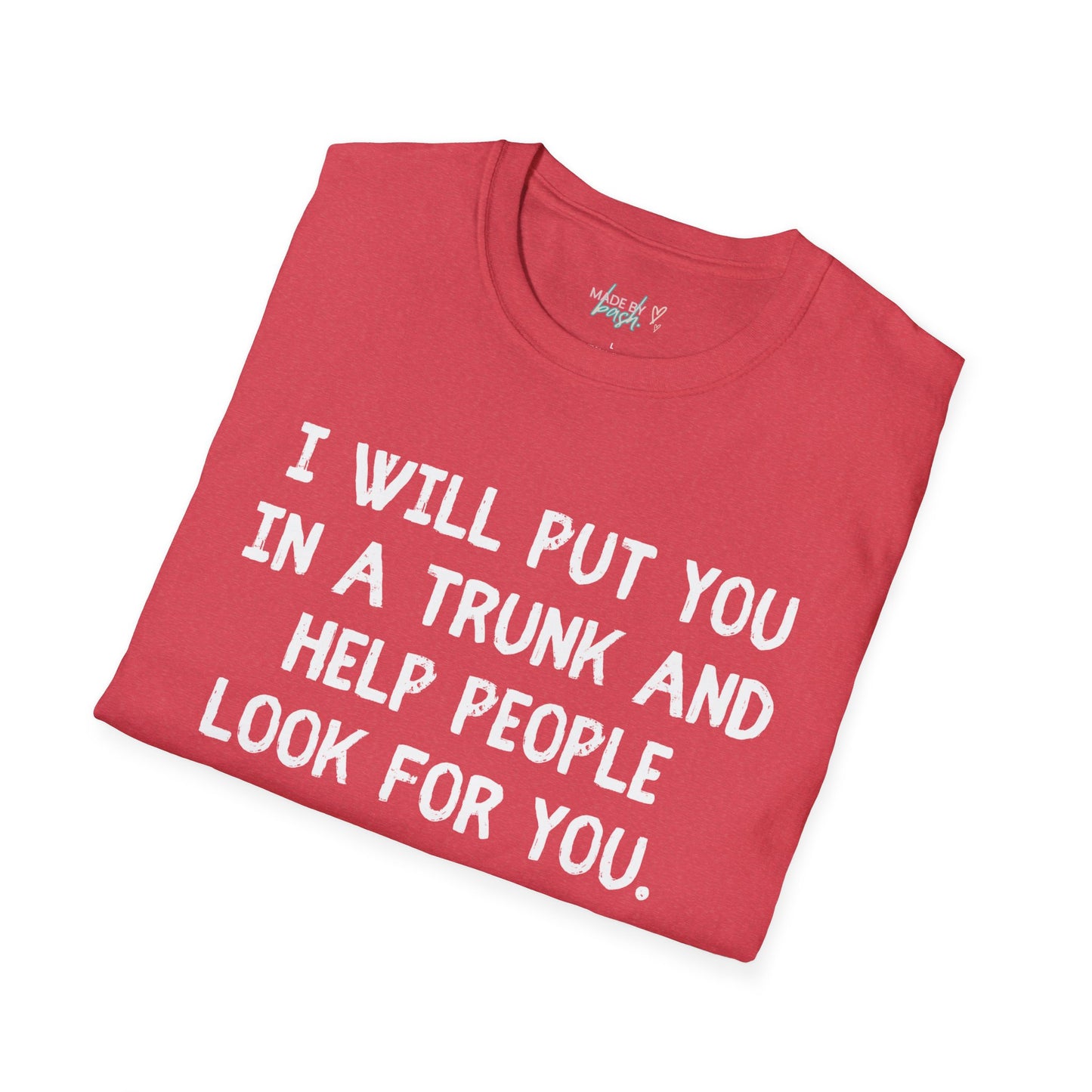 Put You in a Trunk - Don't Play With Me Softstyle T-Shirt