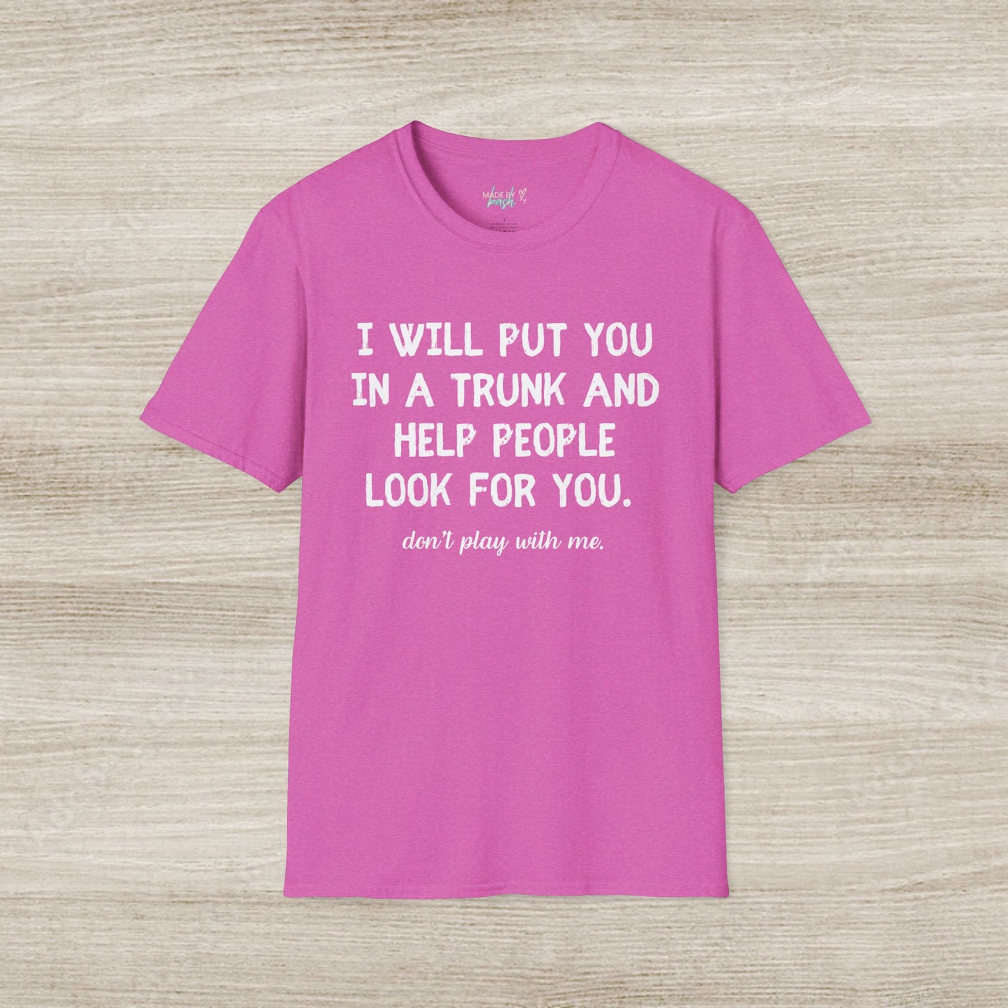 Put You in a Trunk - Don't Play With Me Softstyle T-Shirt
