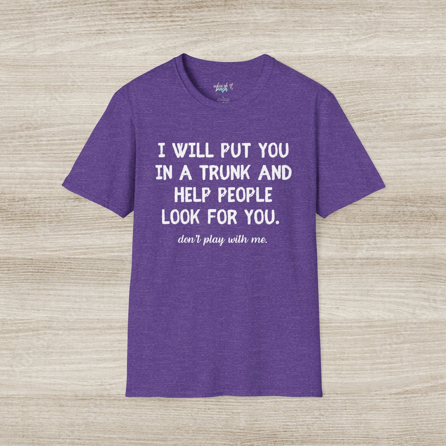 Put You in a Trunk - Don't Play With Me Softstyle T-Shirt