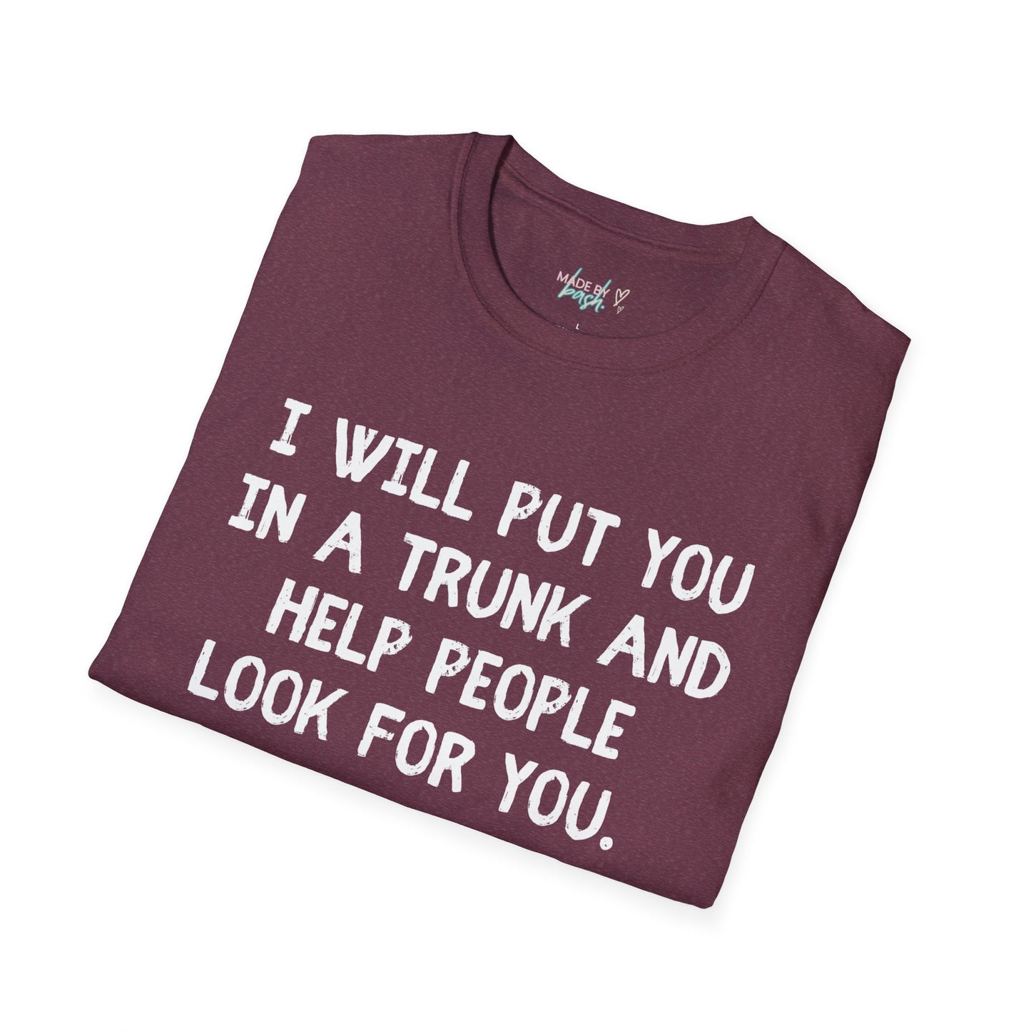 Put You in a Trunk - Don't Play With Me Softstyle T-Shirt