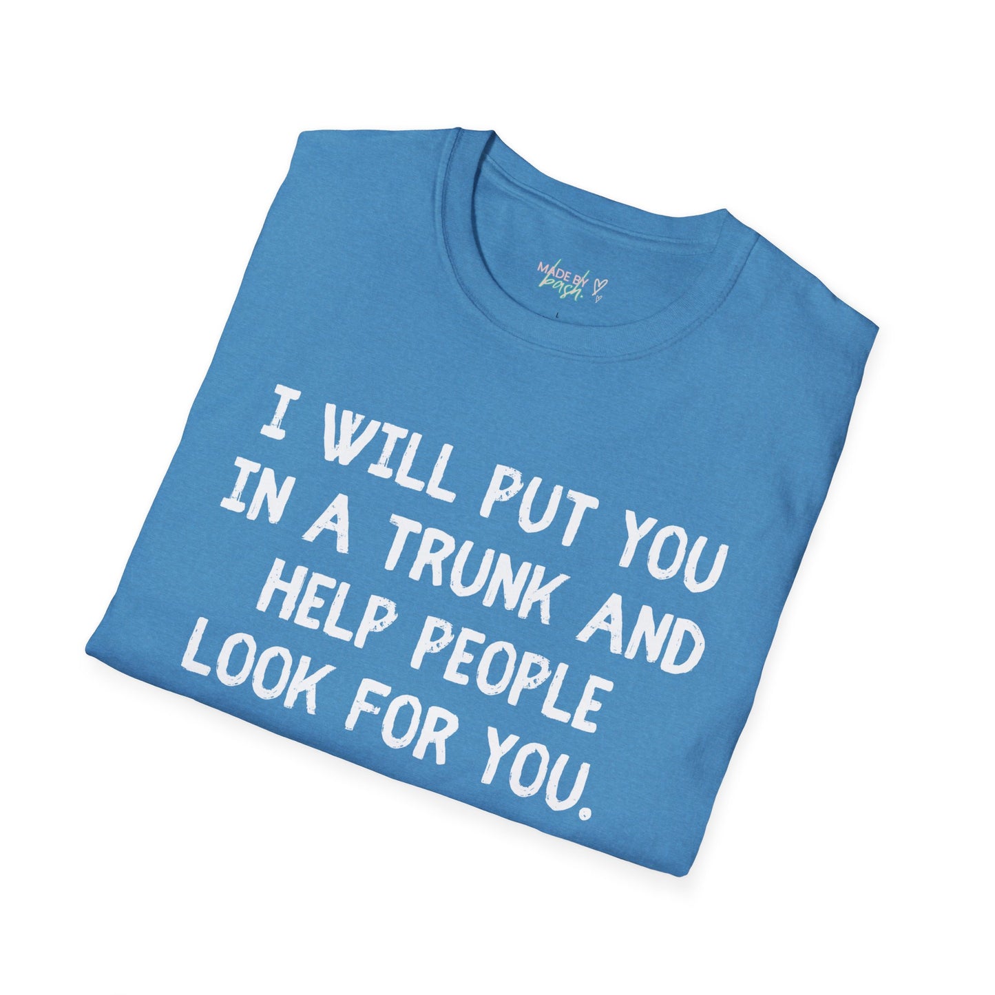 Put You in a Trunk - Don't Play With Me Softstyle T-Shirt