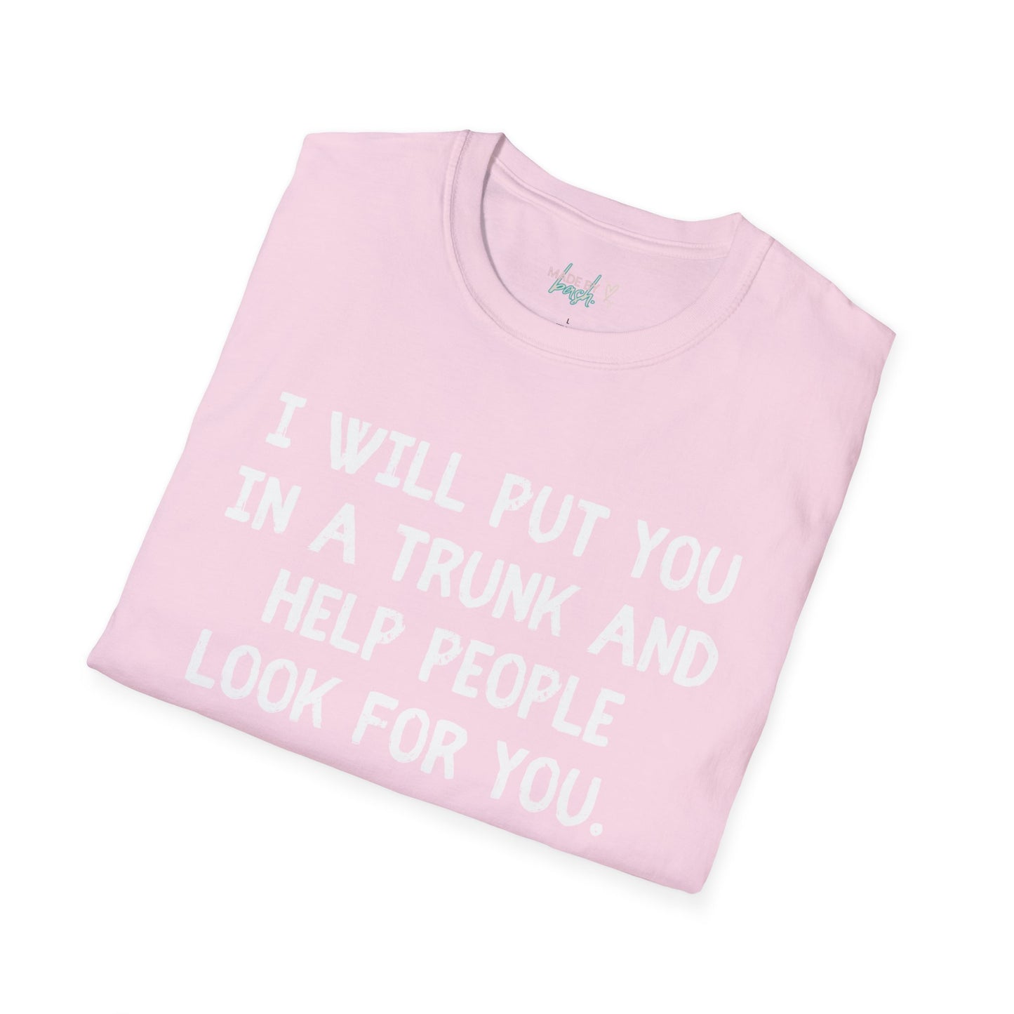 Put You in a Trunk - Don't Play With Me Softstyle T-Shirt
