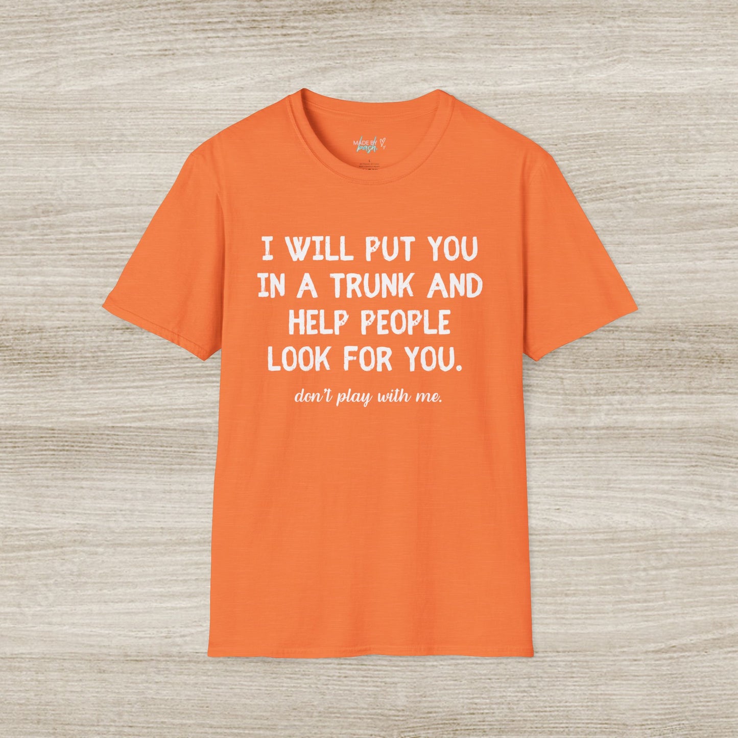Put You in a Trunk - Don't Play With Me Softstyle T-Shirt