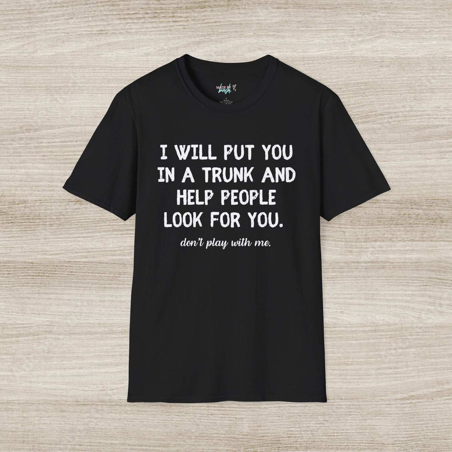 Put You in a Trunk - Don't Play With Me Softstyle T-Shirt