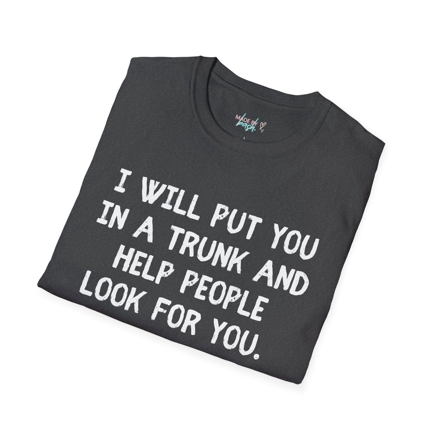 Put You in a Trunk - Don't Play With Me Softstyle T-Shirt