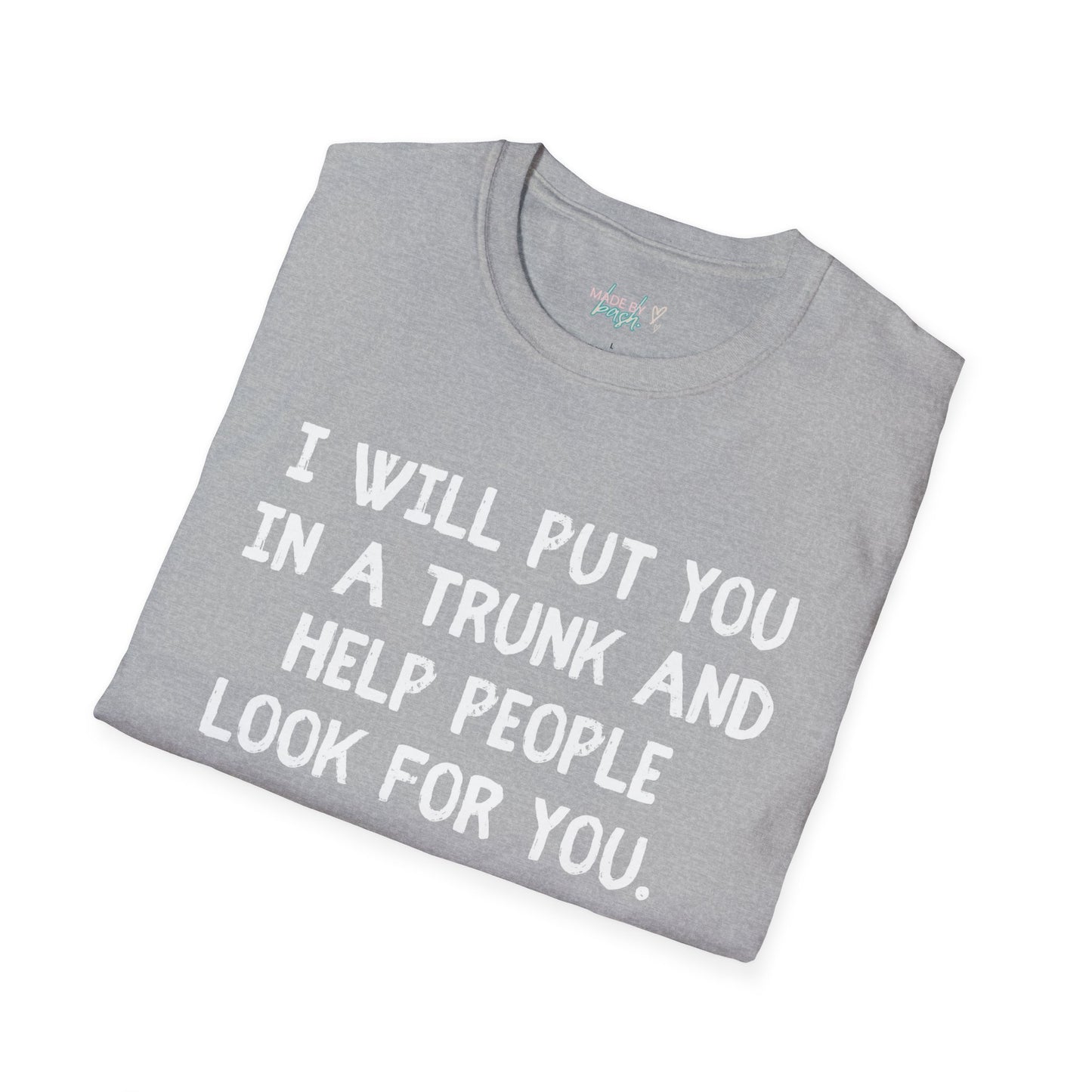 Put You in a Trunk - Don't Play With Me Softstyle T-Shirt