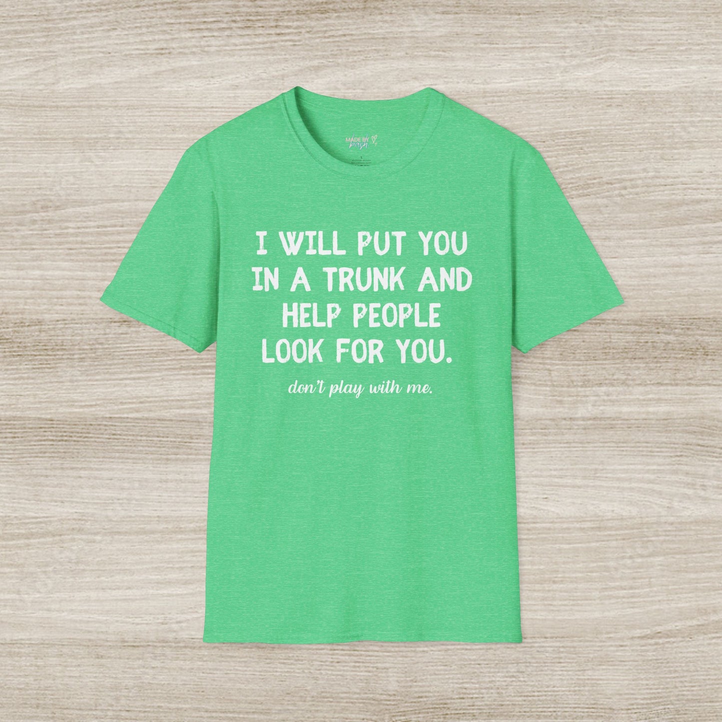 Put You in a Trunk - Don't Play With Me Softstyle T-Shirt