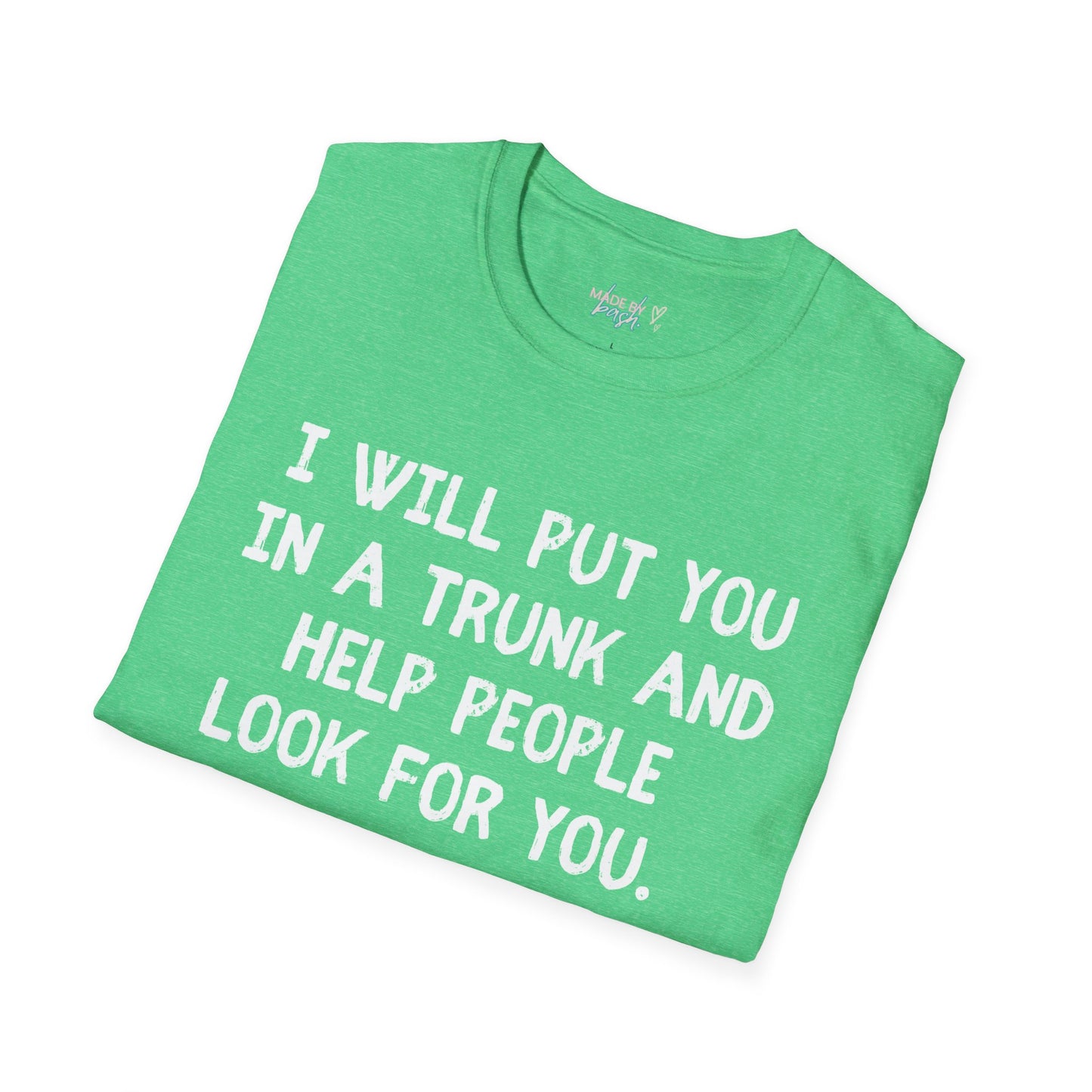 Put You in a Trunk - Don't Play With Me Softstyle T-Shirt