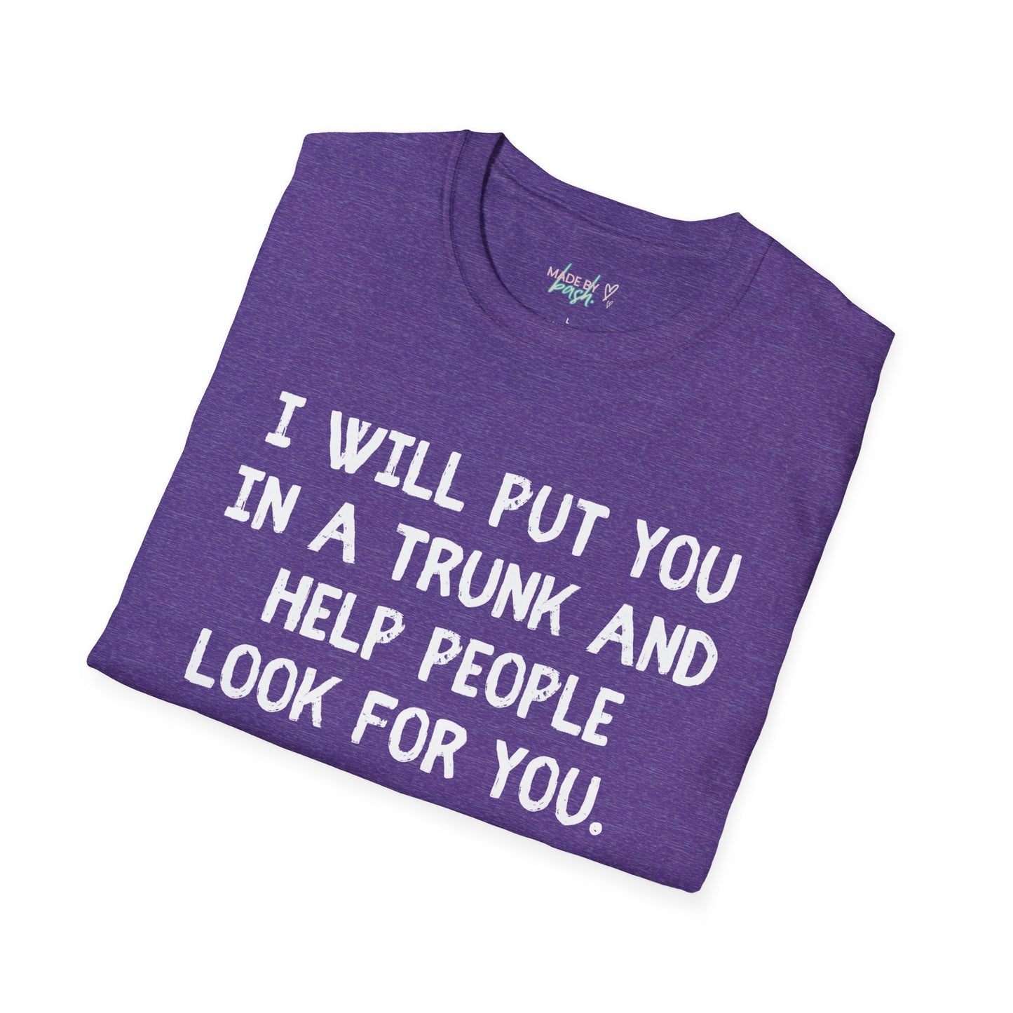 Put You in a Trunk - Don't Play With Me Softstyle T-Shirt