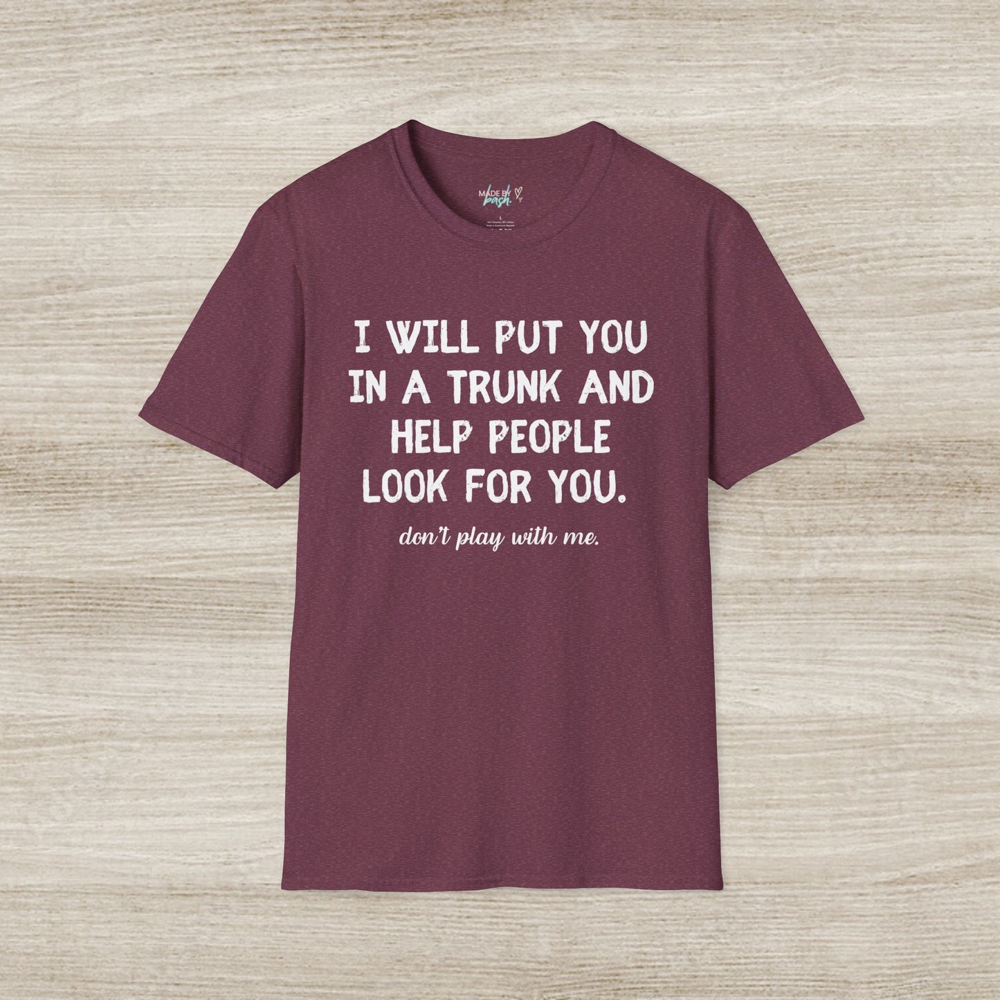 Put You in a Trunk - Don't Play With Me Softstyle T-Shirt